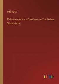Bokomslag för "Reisen eines Naturforschers im Tropischen Südamerika"