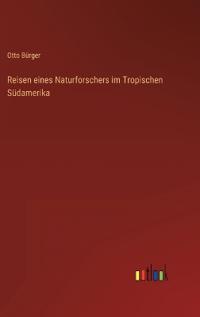 Bokomslag för "Reisen eines Naturforschers im Tropischen Südamerika"