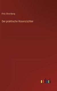 Der praktische Rosenzüchter
