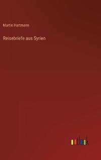 Reisebriefe aus Syrien