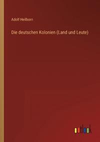 Die deutschen Kolonien (Land und Leute)