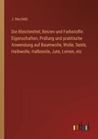 Die Bleichmittel, Beizen und Farbstoffe
