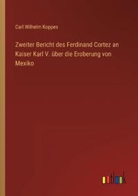Bokomslag för "Zweiter Bericht des Ferdinand Cortez an Kaiser Karl V. über die Eroberung von Mexiko"
