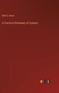 A Practical Dictionary of Cookery