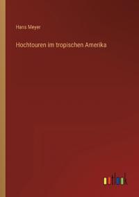 Hochtouren im tropischen Amerika