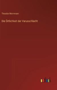 Die Örtlichkeit der Varusschlacht