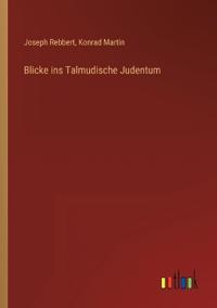 Blicke ins Talmudische Judentum