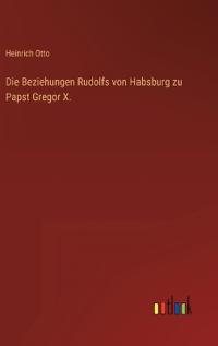 Kirjan kansi "Die Beziehungen Rudolfs von Habsburg zu Papst Gregor X."