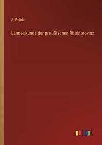 Landeskunde der preußischen Rheinprovinz