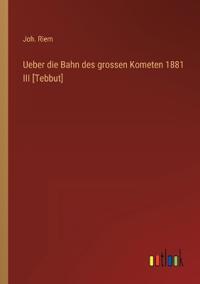 Bokomslag för "Ueber die Bahn des grossen Kometen 1881 III [Tebbut]"