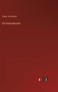 Die Radioaktivität.