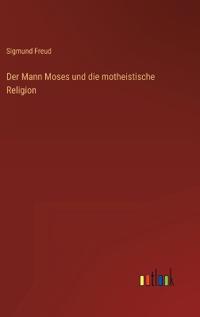 Der Mann Moses und die motheistische Religion