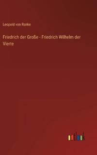 Friedrich der Große - Friedrich Wilhelm der Vierte