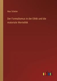 Der Formalismus in der Ethik und die materiale Wertethik