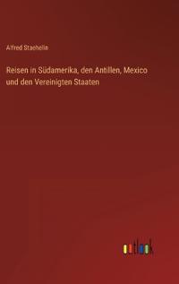 Bokomslag för "Reisen in Südamerika, den Antillen, Mexico und den Vereinigten Staaten"