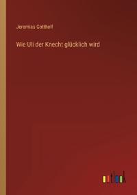 Wie Uli der Knecht glücklich wird
