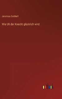 Wie Uli der Knecht glücklich wird