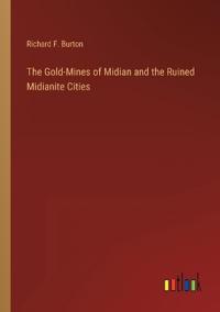 The Gold-Mines of Midian and the Ruined Midianite Cities