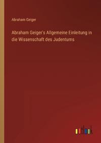 Bokomslag för "Abraham Geiger's Allgemeine Einleitung in die Wissenschaft des Judentums"