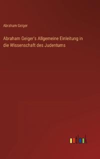 Abraham Geiger's Allgemeine Einleitung in die Wissenschaft des Judentums