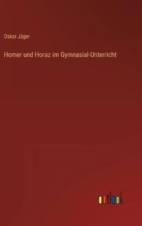 Homer und Horaz im Gymnasial-Unterricht