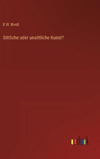 Sittliche oder unsittliche Kunst?