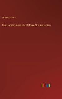 Die Eingeborenen der Kolonie Südaustralien