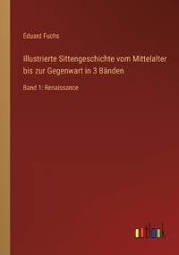 Illustrierte Sittengeschichte vom Mittelalter bis zur Gegenwart in 3 Bänden