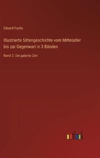 Bokomslag för "Illustrierte Sittengeschichte vom Mittelalter bis zur Gegenwart in 3 Bänden"