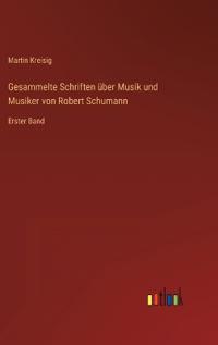 Gesammelte Schriften über Musik und Musiker von Robert Schumann