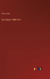 Der Kaiser 1888-1911