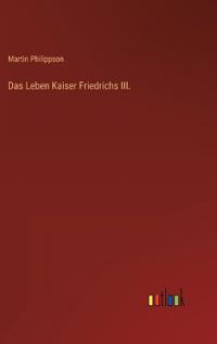 Das Leben Kaiser Friedrichs III.