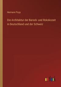 Die Architektur der Barock- und Rokokozeit in Deutschland und der Schweiz