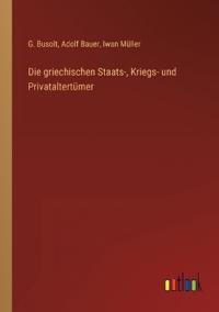 Die griechischen Staats-, Kriegs- und Privataltertümer