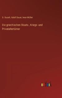 Die griechischen Staats-, Kriegs- und Privataltertümer