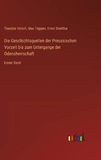 Bokomslag för "Die Geschichtsquellen der Preussischen Vorzeit bis zum Untergange der Odensherrschaft"