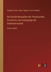 Die Geschichtsquellen der Preussischen Vorzeit bis zum Untergange der Ordensherrschaft