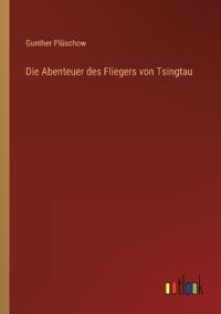 Die Abenteuer des Fliegers von Tsingtau