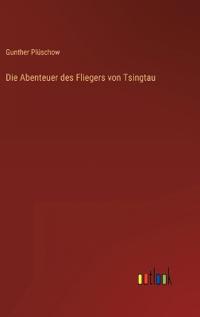 Die Abenteuer des Fliegers von Tsingtau