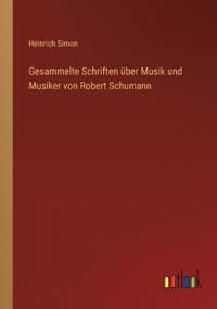 Gesammelte Schriften über Musik und Musiker von Robert Schumann
