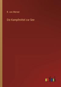 Die Kampfmittel zur See