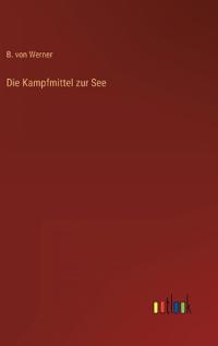 Die Kampfmittel zur See