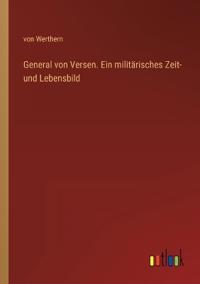 Bokomslag för "General von Versen. Ein militärisches Zeit- und Lebensbild"