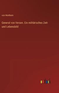 Bokomslag för "General von Versen. Ein militärisches Zeit- und Lebensbild"