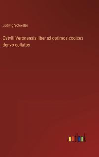 Catvlli Veronensis liber ad optimos codices denvo collatos