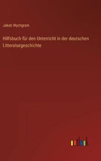 Hilfsbuch für den Unterricht in der deutschen Litteraturgeschichte