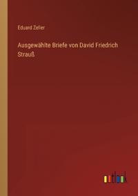 Ausgewählte Briefe von David Friedrich Strauß
