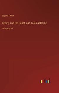 Beauty and the Beast, and Tales of Home
