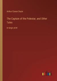 The Captain of the Polestar, and Other Tales