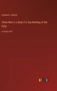 Three Men in a Boat (To Say Nothing of the Dog)